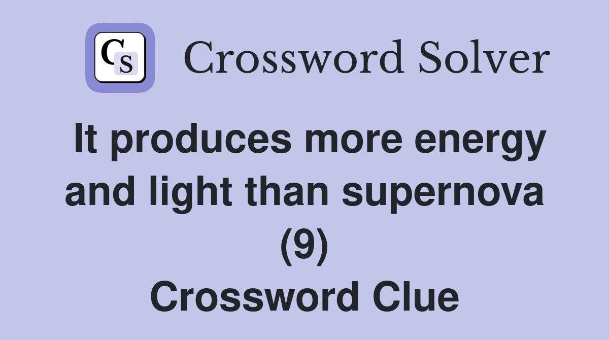It produces more energy and light than supernova (9) Crossword Clue